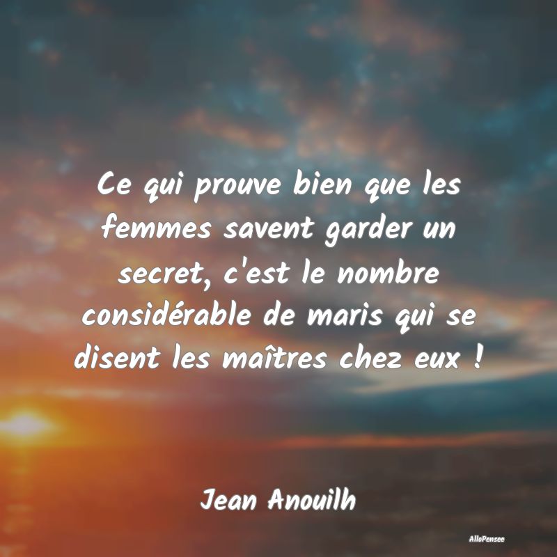 Ce qui prouve bien que les femmes savent garder un secret, c