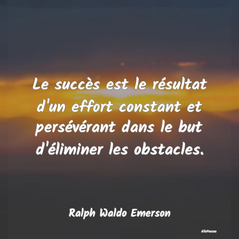 Le succès est le résultat d'un effort constant e...