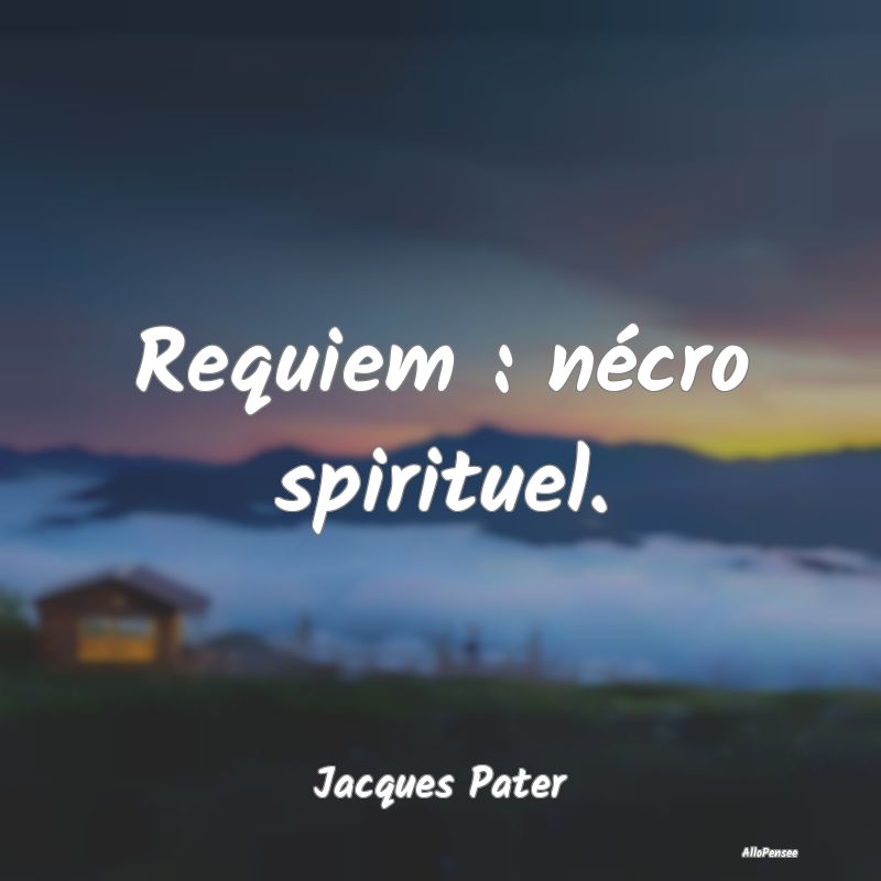 Citation Spirituelle - Requiem : nécro spirituel....