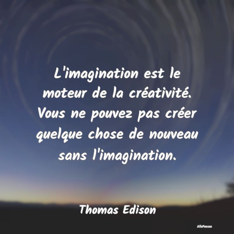 L'imagination est le moteur de la créativité. Vo...
