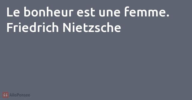 Friedrich Nietzsche Le Bonheur Est Une Femme